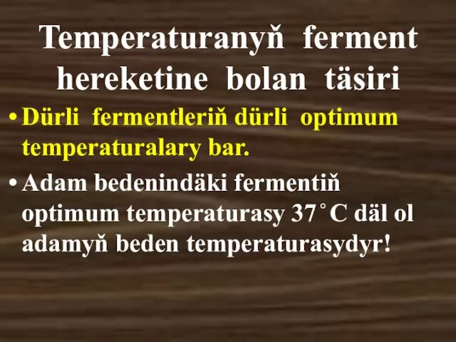 Temperaturanyň ferment hereketine bolan täsiri Dürli fermentleriň dürli optimum temperaturalary