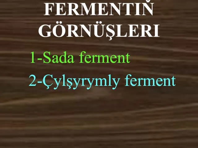 FERMENTIŇ GÖRNÜŞLERI 1-Sada ferment 2-Çylşyrymly ferment