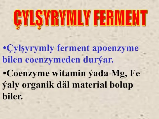 Çylşyrymly ferment apoenzyme bilen coenzymeden durýar. Coenzyme witamin ýada Mg,