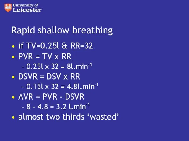 Rapid shallow breathing if TV=0.25l & RR=32 PVR = TV