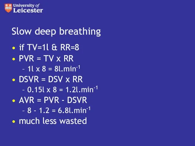 Slow deep breathing if TV=1l & RR=8 PVR = TV