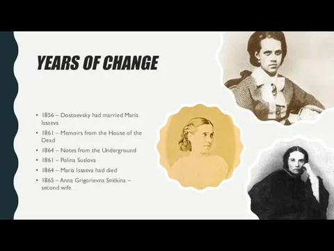 YEARS OF CHANGE 1856 – Dostoevsky had married Maria Issaeva
