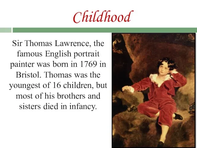 Childhood Sir Thomas Lawrence, the famous English portrait painter was