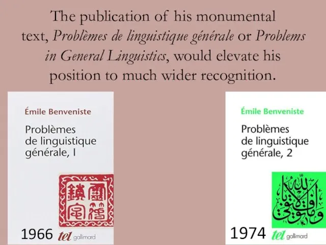 The publication of his monumental text, Problèmes de linguistique générale