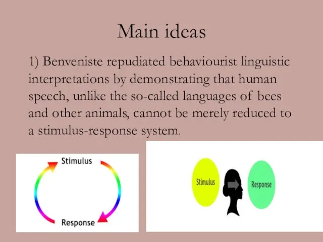 Main ideas 1) Benveniste repudiated behaviourist linguistic interpretations by demonstrating