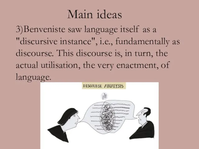 3)Benveniste saw language itself as a "discursive instance", i.e., fundamentally