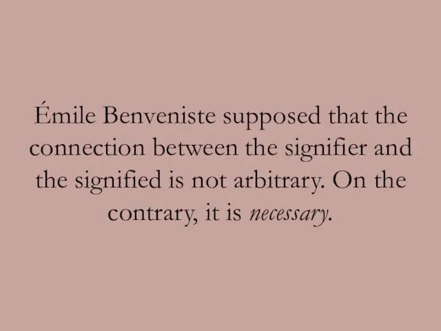 Émile Benveniste supposed that the connection between the signifier and