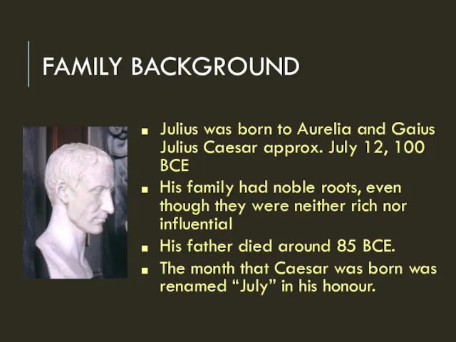 FAMILY BACKGROUND Julius was born to Aurelia and Gaius Julius