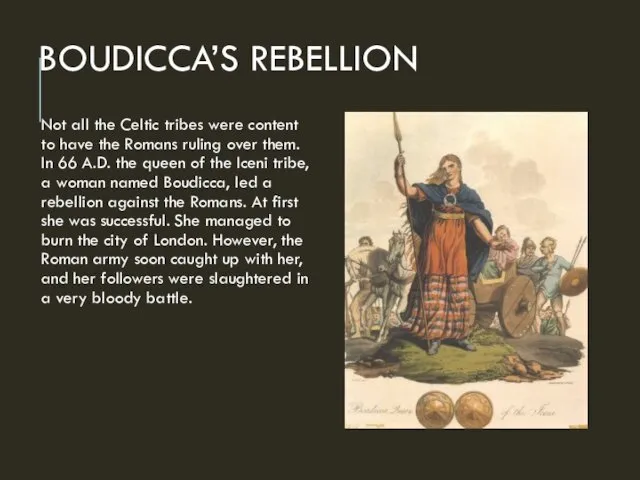 BOUDICCA’S REBELLION Not all the Celtic tribes were content to