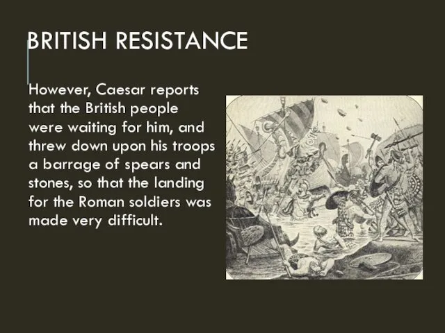 BRITISH RESISTANCE However, Caesar reports that the British people were