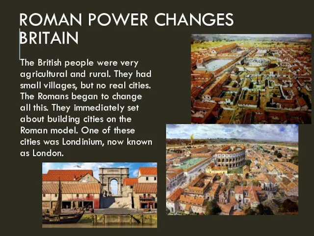 ROMAN POWER CHANGES BRITAIN The British people were very agricultural