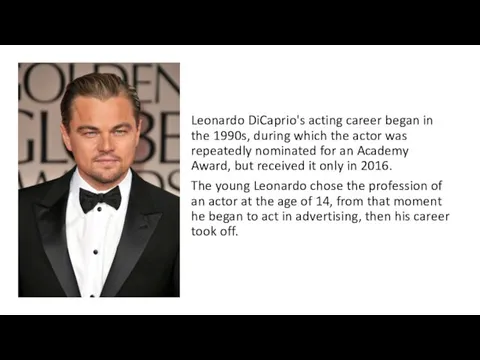 Leonardo DiCaprio's acting career began in the 1990s, during which