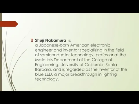 Shuji Nakamura is a Japanese-born American electronic engineer and inventor