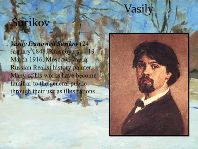 Vasily Surikov Vasily Ivanovich Surikov (24 January 1848, Krasnoyarsk -