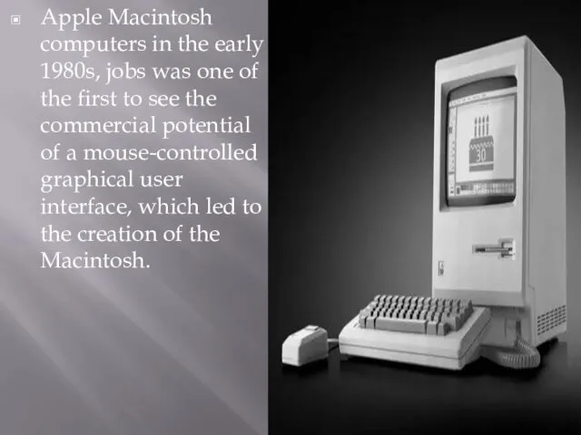 Apple Macintosh computers in the early 1980s, jobs was one