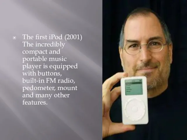 The first iPod (2001) The incredibly compact and portable music