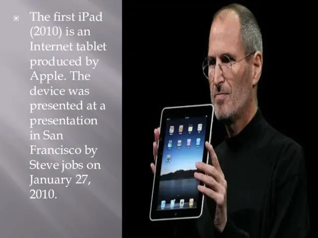 The first iPad (2010) is an Internet tablet produced by