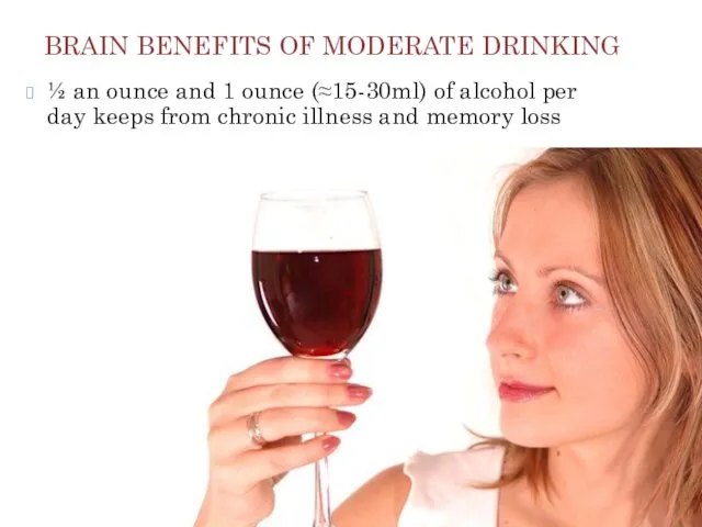 BRAIN BENEFITS OF MODERATE DRINKING ½ an ounce and 1 ounce (≈15-30ml) of