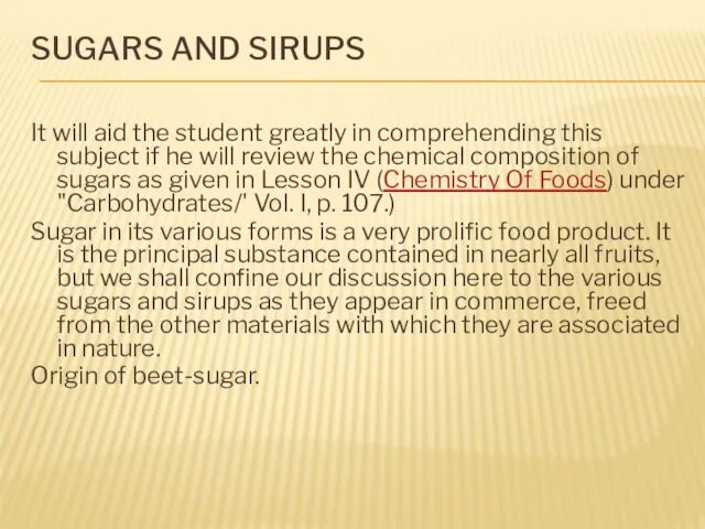 SUGARS AND SIRUPS It will aid the student greatly in comprehending this subject