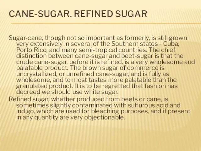 CANE-SUGAR. REFINED SUGAR Sugar-cane, though not so important as formerly, is still grown