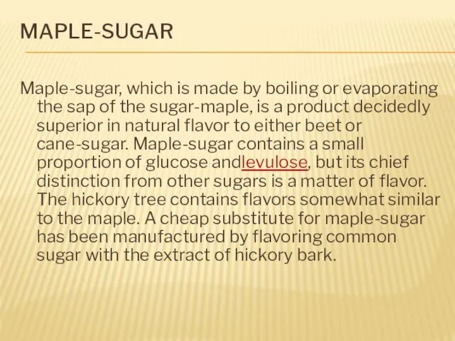 MAPLE-SUGAR Maple-sugar, which is made by boiling or evaporating the
