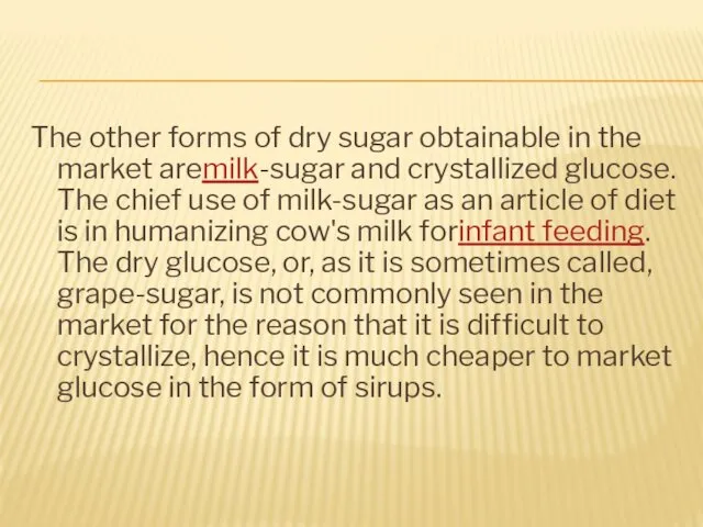 The other forms of dry sugar obtainable in the market aremilk-sugar and crystallized
