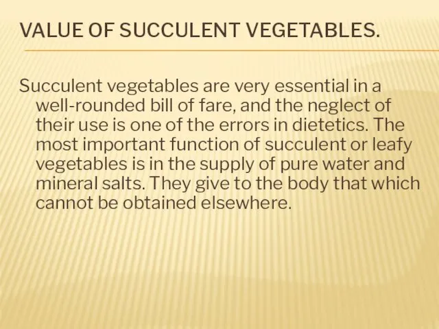 VALUE OF SUCCULENT VEGETABLES. Succulent vegetables are very essential in a well-rounded bill