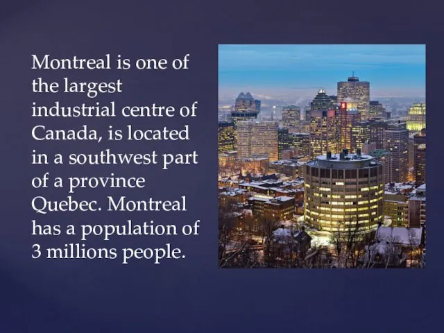 Montreal is one of the largest industrial centre of Canada, is located in