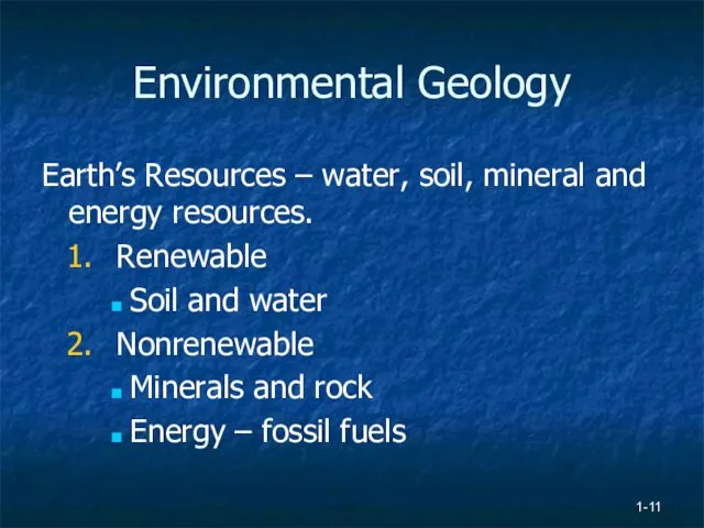 1- Environmental Geology Earth’s Resources – water, soil, mineral and