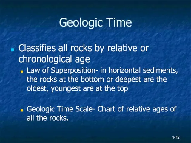 1- Geologic Time Classifies all rocks by relative or chronological
