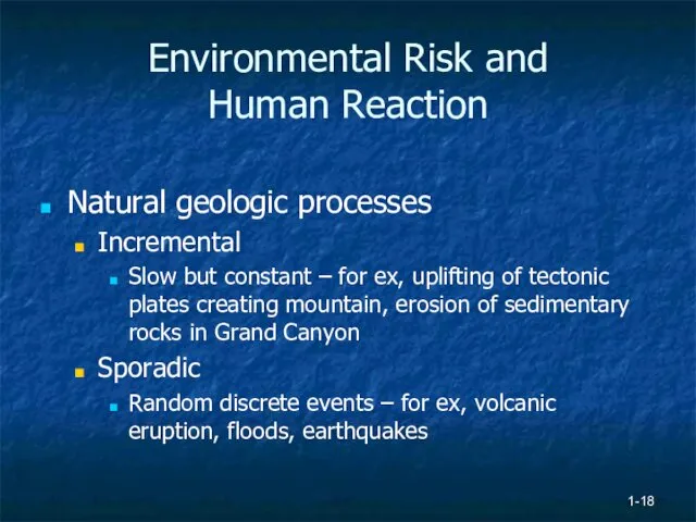 1- Environmental Risk and Human Reaction Natural geologic processes Incremental