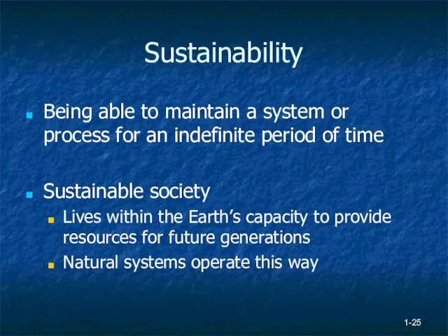 1- Sustainability Being able to maintain a system or process