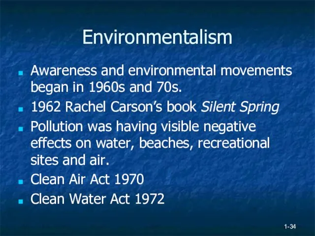 Environmentalism Awareness and environmental movements began in 1960s and 70s.