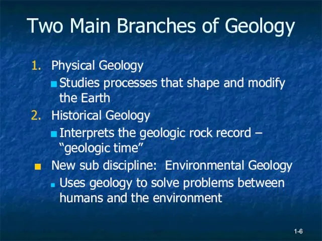 Two Main Branches of Geology Physical Geology Studies processes that