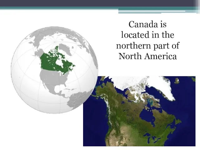 Canada is located in the northern part of North America