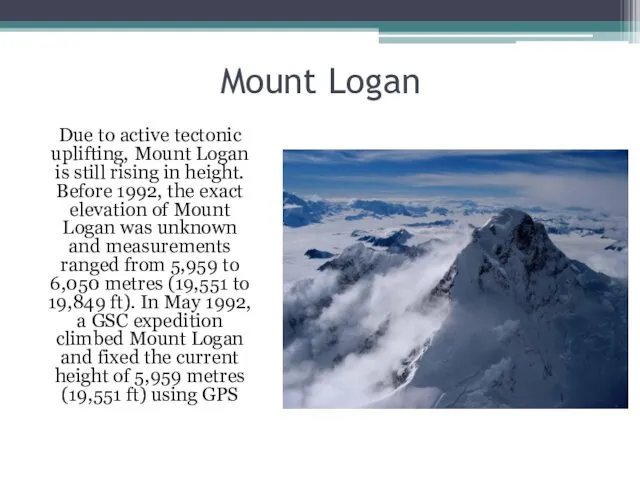 Mount Logan Due to active tectonic uplifting, Mount Logan is