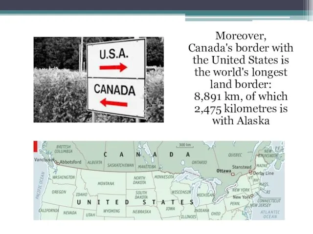 Moreover, Canada's border with the United States is the world's