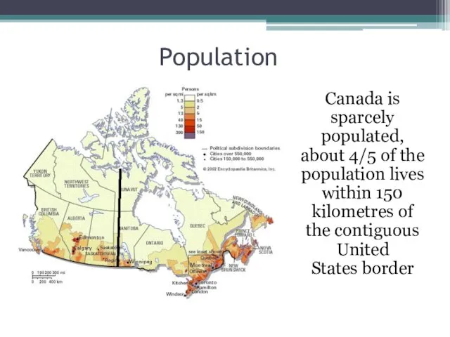 Population Canada is sparcely populated, about 4/5 of the population