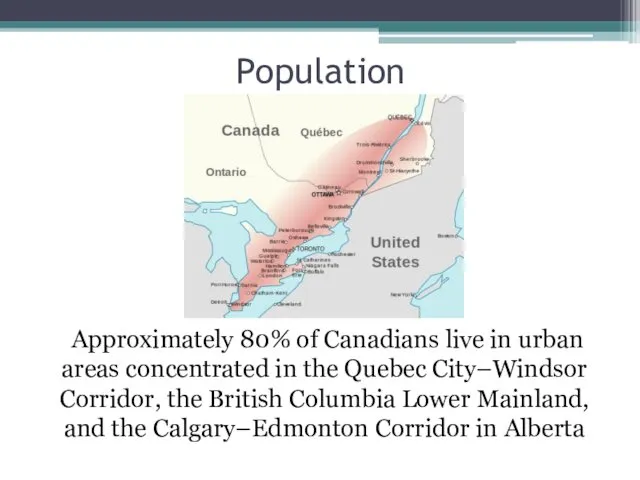 Population Approximately 80% of Canadians live in urban areas concentrated