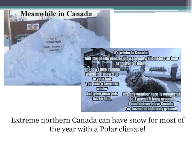 Extreme northern Canada can have snow for most of the year with a Polar climate!