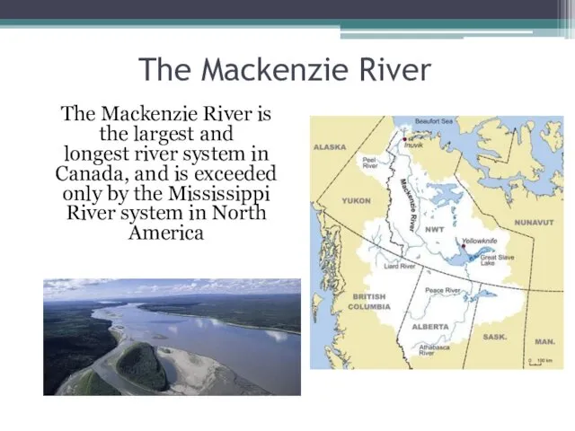 The Mackenzie River The Mackenzie River is the largest and