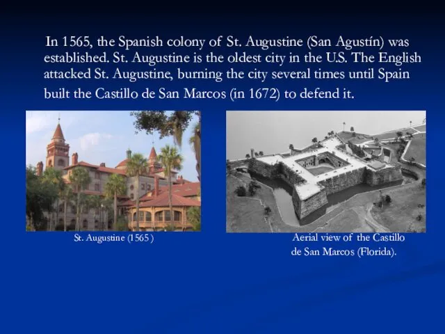 In 1565, the Spanish colony of St. Augustine (San Agustín)