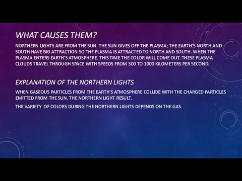 WHAT CAUSES THEM? NORTHERN LIGHTS ARE FROM THE SUN. THE