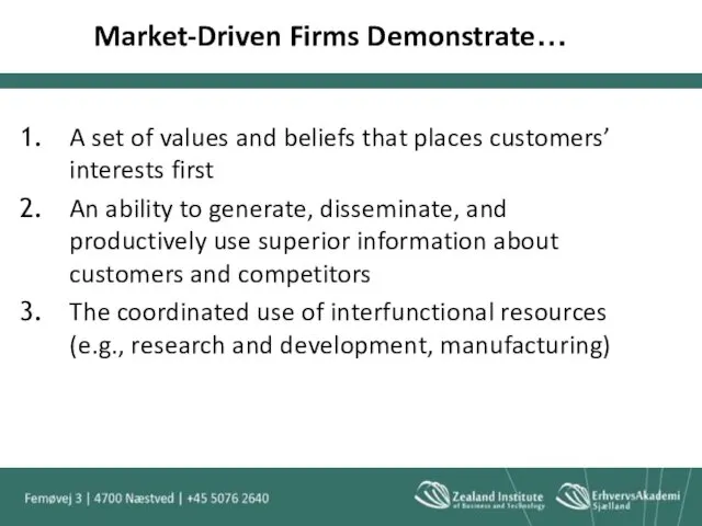 Market-Driven Firms Demonstrate… A set of values and beliefs that