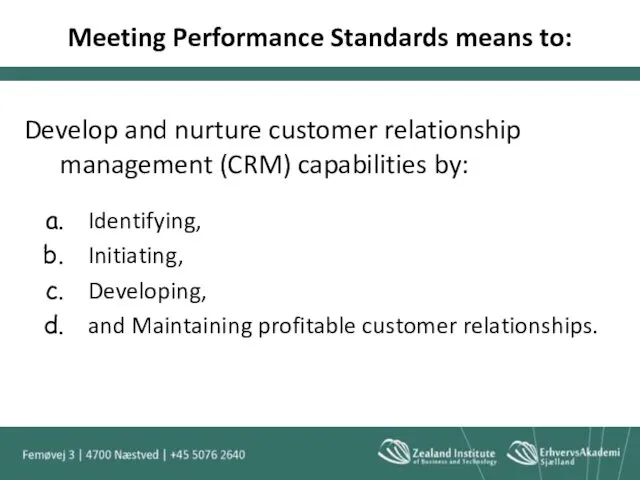 Develop and nurture customer relationship management (CRM) capabilities by: Identifying,