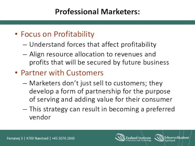 Professional Marketers: Focus on Profitability Understand forces that affect profitability