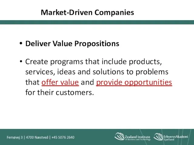 Market-Driven Companies Deliver Value Propositions Create programs that include products,