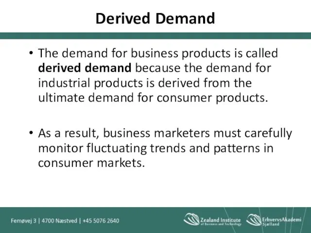 Derived Demand The demand for business products is called derived