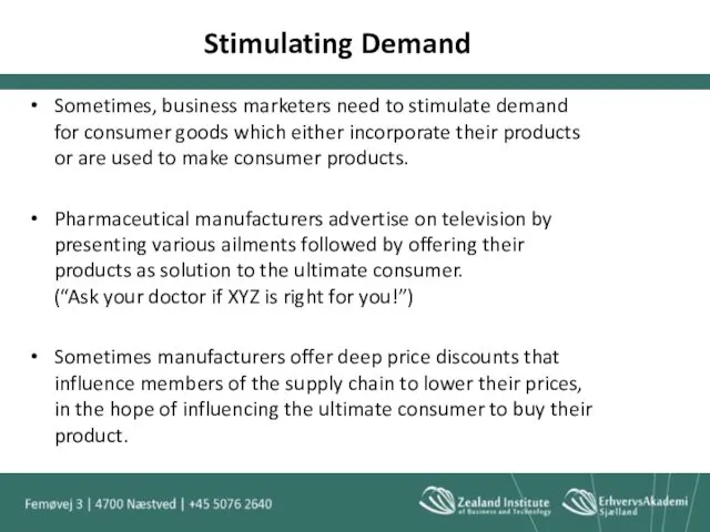 Stimulating Demand Sometimes, business marketers need to stimulate demand for