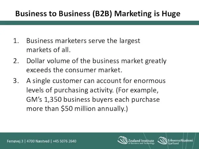 Business to Business (B2B) Marketing is Huge Business marketers serve